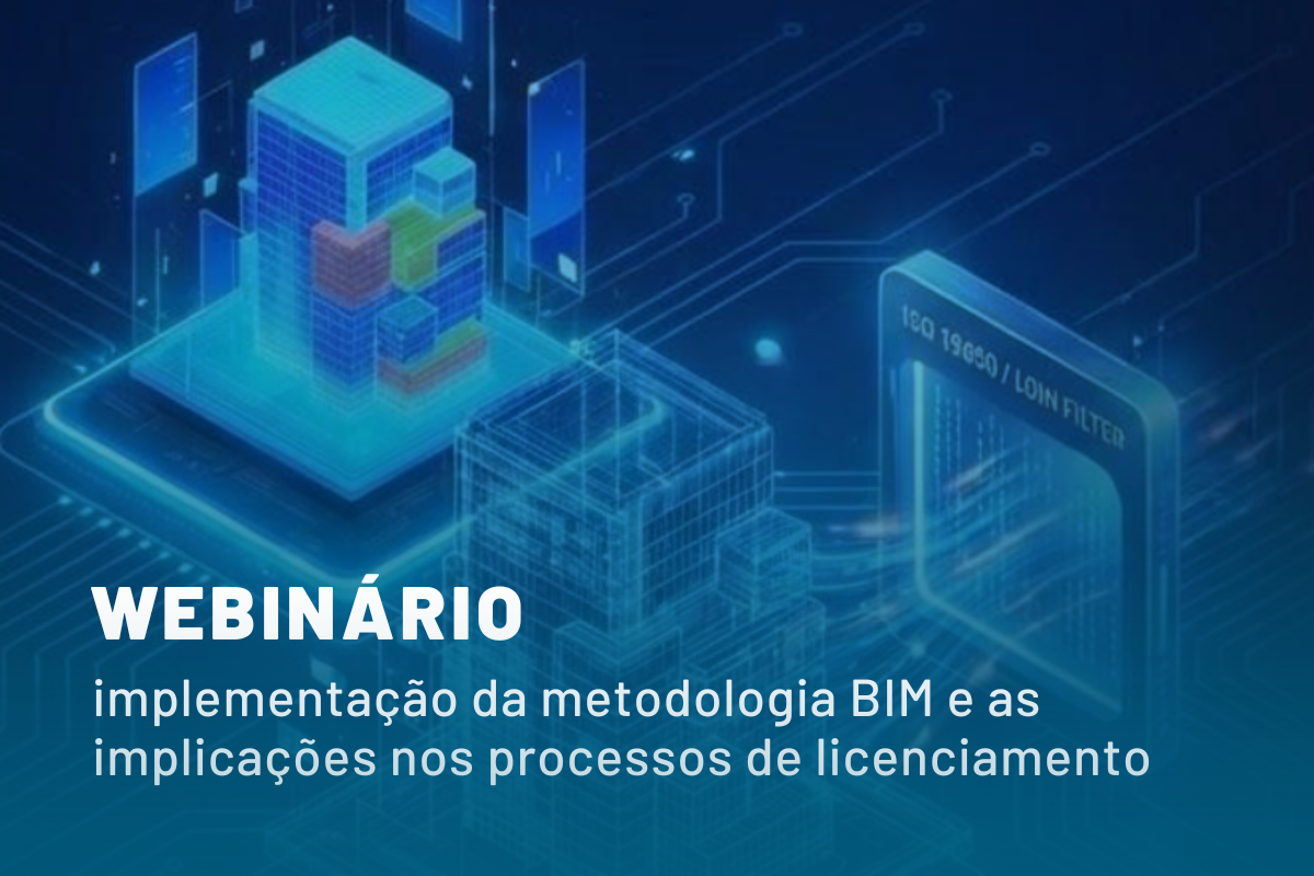 Webinário “Implementação da metodologia BIM e implicações nos processos de licenciamento”